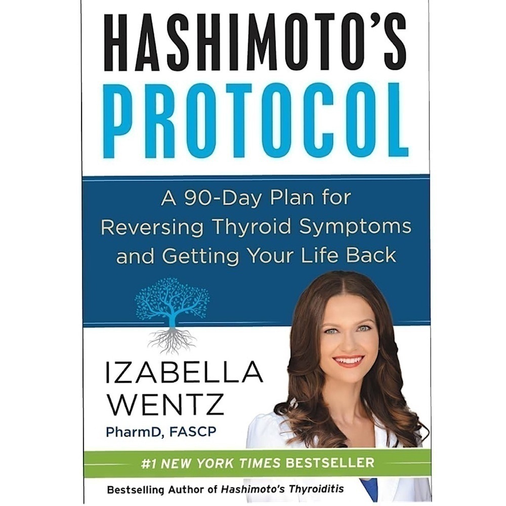 NEW Hashimoto's Protocol A 90 Day Plan:Reversing Thyroid Symptoms Izabella Wentz